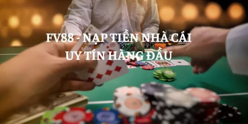 Hướng dẫn chi tiết các bước nạp tiền vào tài khoản fv88